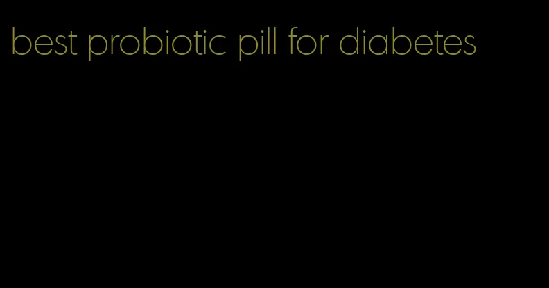 best probiotic pill for diabetes