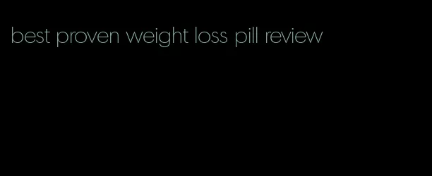 best proven weight loss pill review