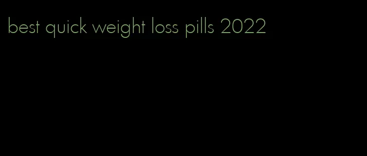 best quick weight loss pills 2022