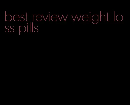 best review weight loss pills