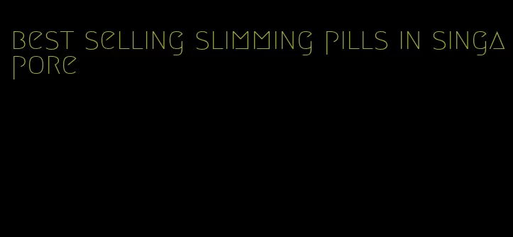 best selling slimming pills in singapore
