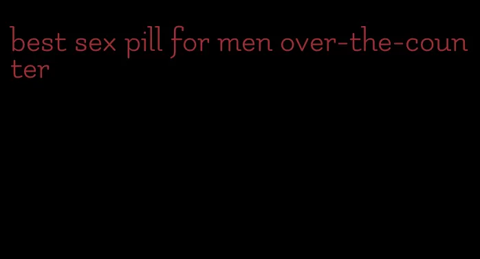 best sex pill for men over-the-counter