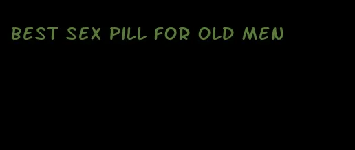 best sex pill for old men