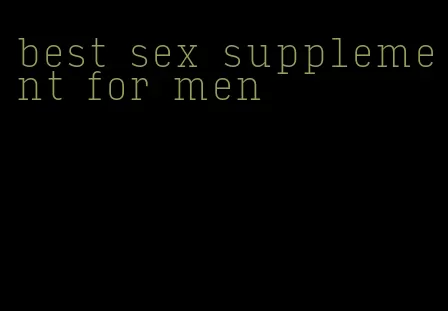 best sex supplement for men