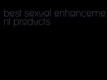 best sexual enhancement products