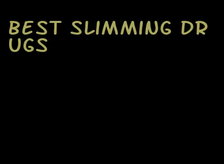 best slimming drugs