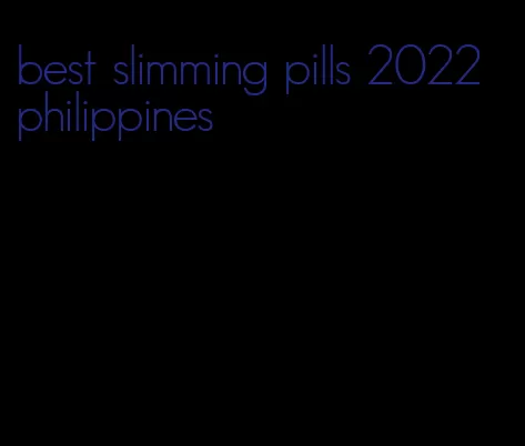 best slimming pills 2022 philippines