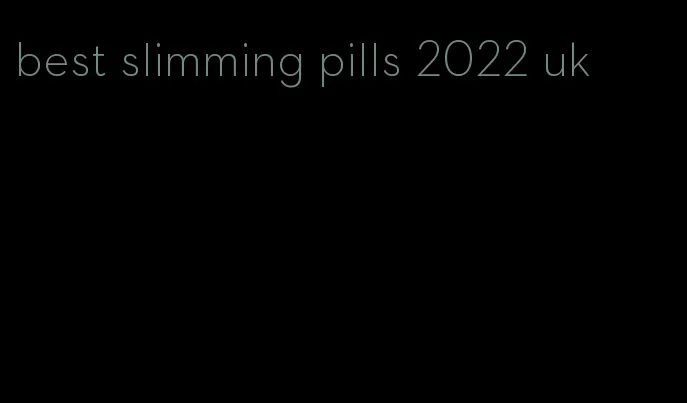 best slimming pills 2022 uk