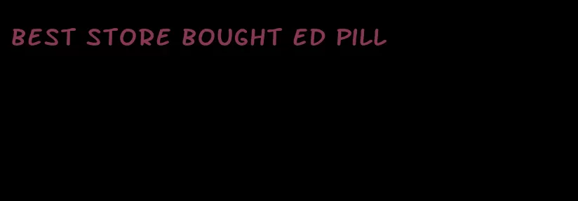 best store bought ed pill