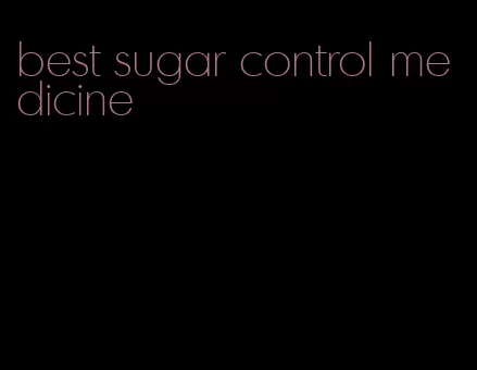 best sugar control medicine
