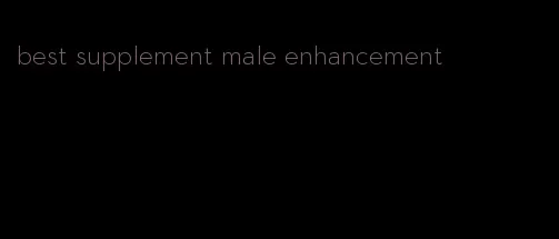 best supplement male enhancement