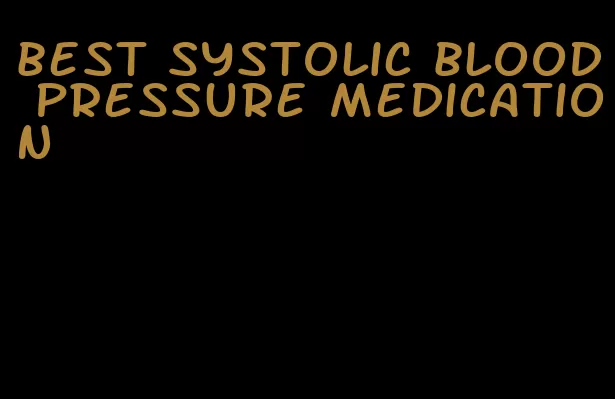 best systolic blood pressure medication