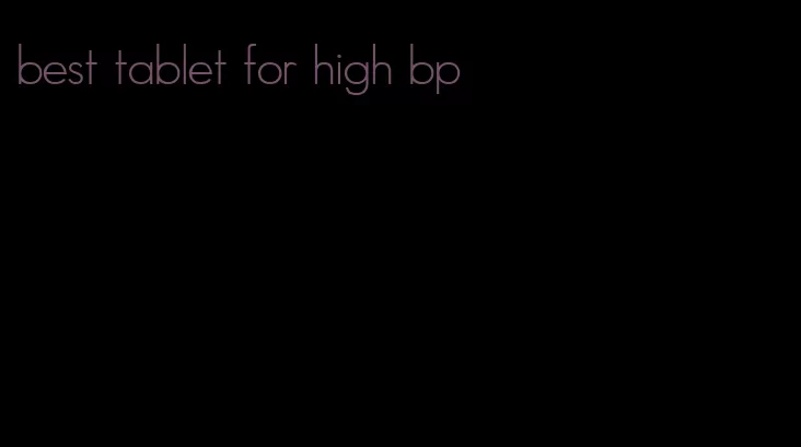 best tablet for high bp