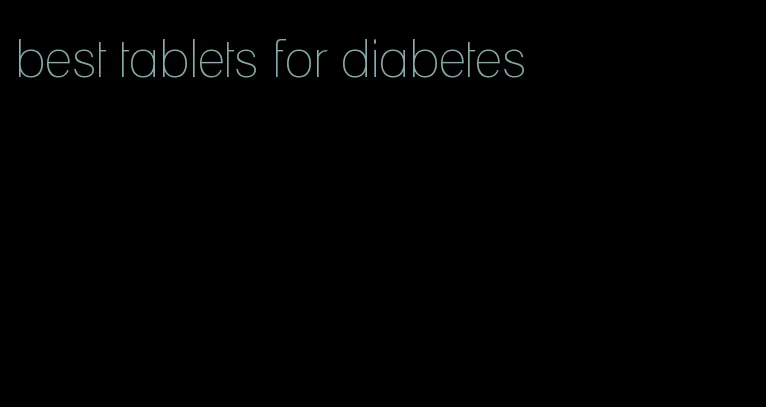 best tablets for diabetes