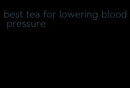 best tea for lowering blood pressure