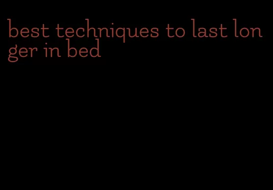 best techniques to last longer in bed