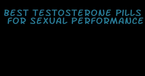 best testosterone pills for sexual performance