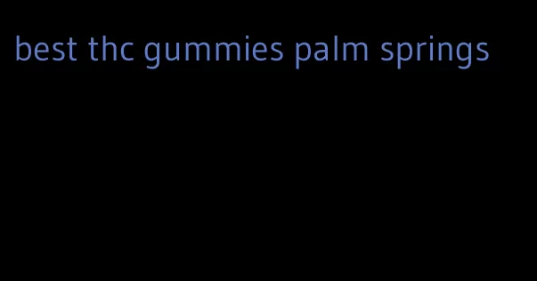 best thc gummies palm springs