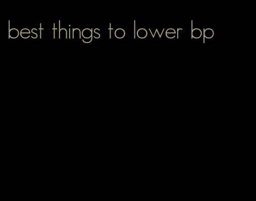 best things to lower bp