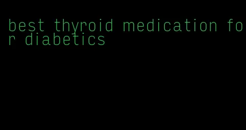 best thyroid medication for diabetics