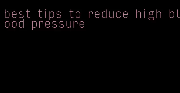best tips to reduce high blood pressure