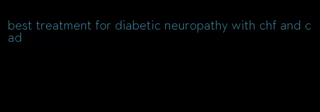 best treatment for diabetic neuropathy with chf and cad