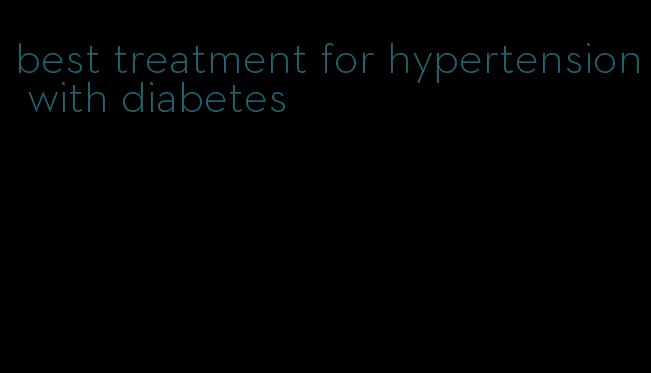 best treatment for hypertension with diabetes