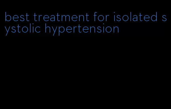 best treatment for isolated systolic hypertension