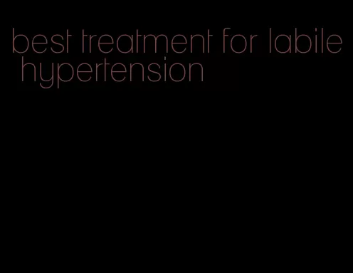 best treatment for labile hypertension