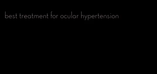 best treatment for ocular hypertension