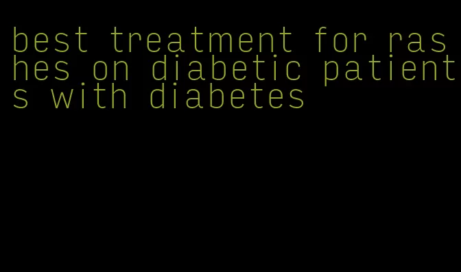 best treatment for rashes on diabetic patients with diabetes