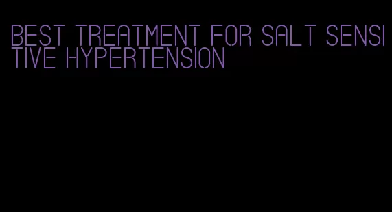 best treatment for salt sensitive hypertension