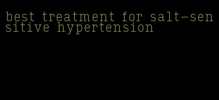 best treatment for salt-sensitive hypertension