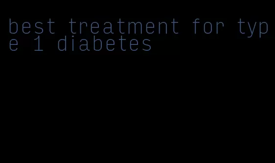 best treatment for type 1 diabetes