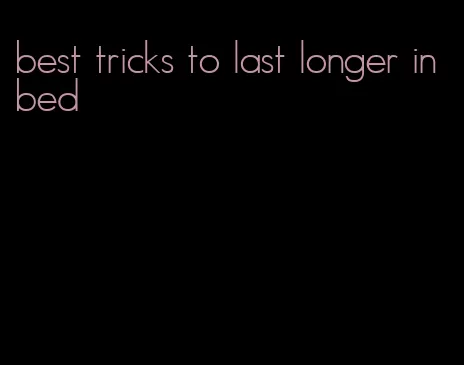 best tricks to last longer in bed