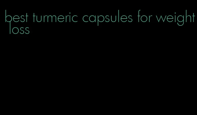best turmeric capsules for weight loss