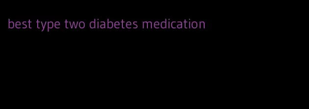 best type two diabetes medication