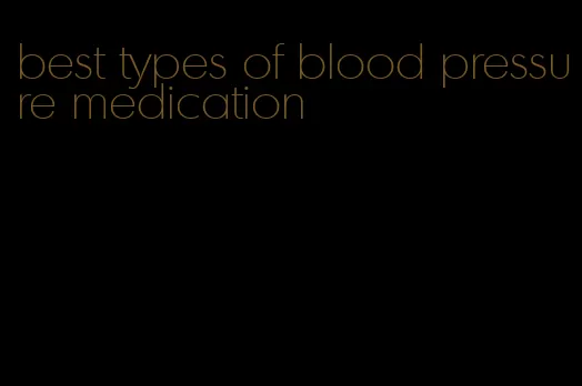 best types of blood pressure medication