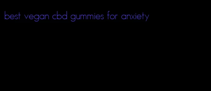 best vegan cbd gummies for anxiety