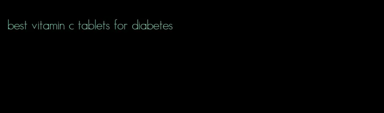 best vitamin c tablets for diabetes
