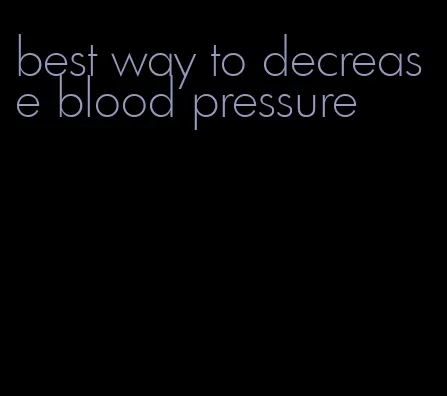 best way to decrease blood pressure