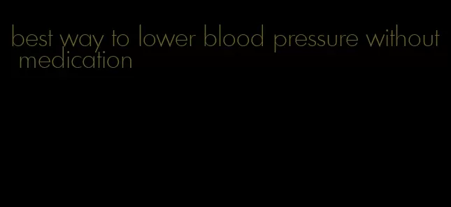 best way to lower blood pressure without medication