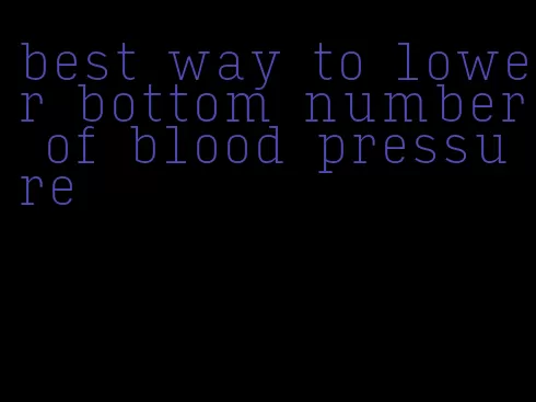 best way to lower bottom number of blood pressure