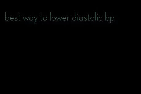 best way to lower diastolic bp