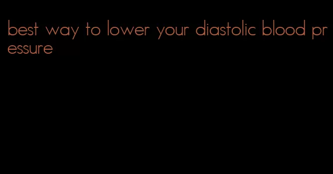 best way to lower your diastolic blood pressure