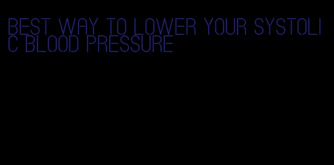 best way to lower your systolic blood pressure