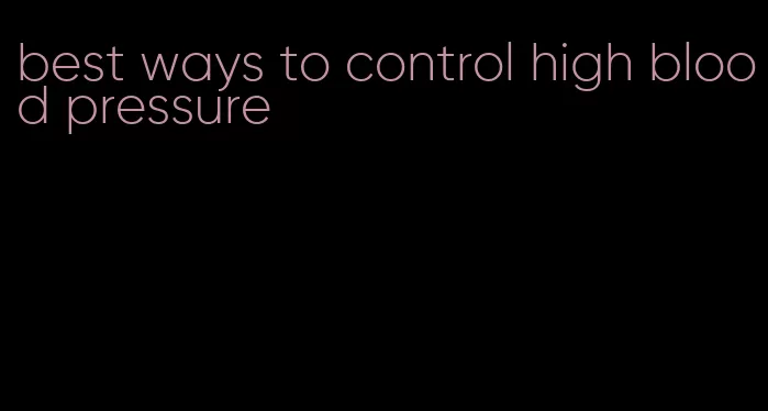 best ways to control high blood pressure