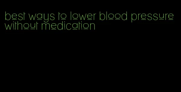 best ways to lower blood pressure without medication