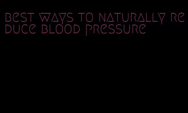 best ways to naturally reduce blood pressure