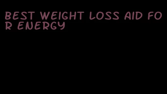 best weight loss aid for energy